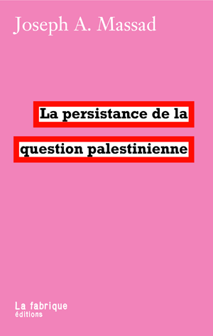 La persistance de la question palestinienne | Massad, Joseph A.