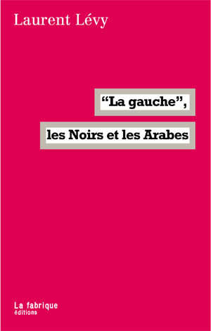 "La gauche", les Noirs et les Arabes | Lévy, Laurent