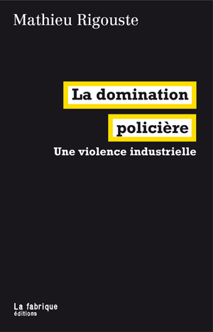 La domination policière | Rigouste, Mathieu