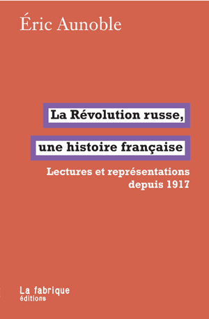 La Révolution russe, une histoire française | Aunoble, Éric