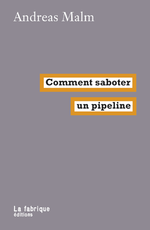 Comment saboter un pipeline? | Malm, Andreas