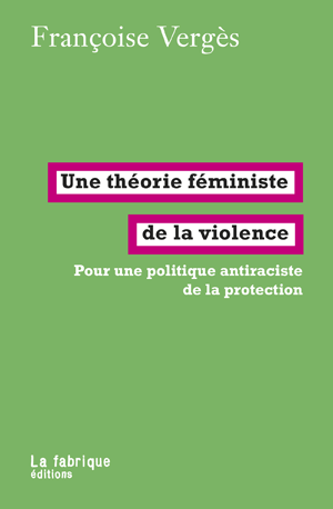 Une théorie féministe de la violence | Vergès, Françoise