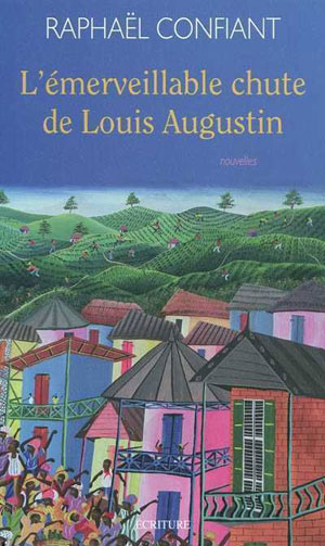L'émerveillable chute de Louis Augustin | Confiant, Raphaël