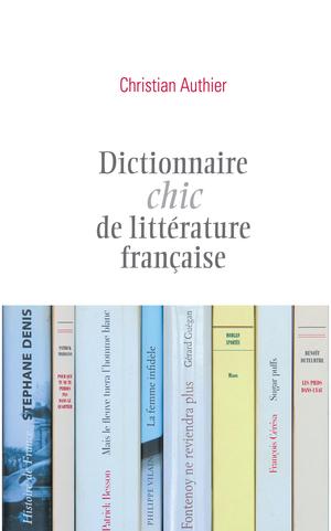 Dictionnaire chic de littérature française | Authier, Christian