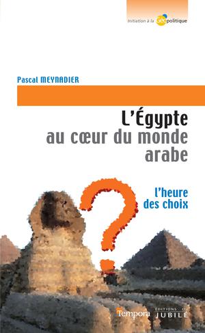 L'Égypte au coeur du monde Arabe | Meynadier, Pascal