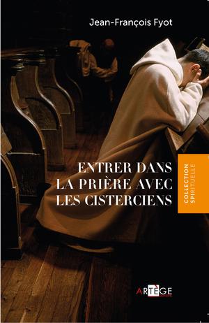 Entrer dans la prière avec les Cisterciens | Fyot, Jean-François