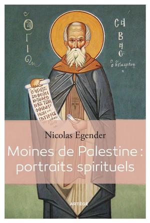 Moines de Palestine : portraits spirituels | Egender, Nicolas
