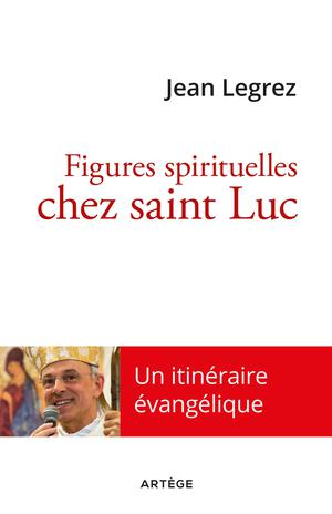 Figures spirituelles chez saint Luc | Legrez, Mgr Jean