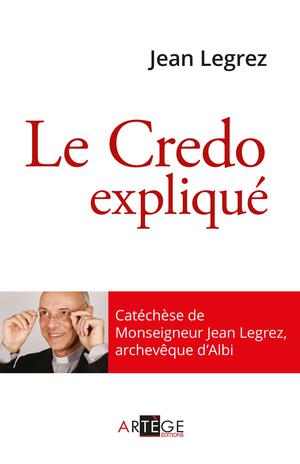 Le Credo expliqué | Legrez, Mgr Jean