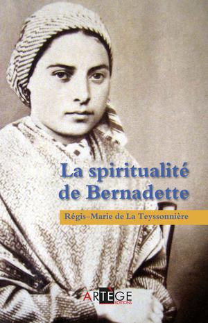 La spiritualité de Bernadette | De La Teyssonnière, Père Régis-Marie