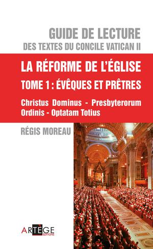 Guide de lecture des textes du concile Vatican II, la réforme de l'Eglise - Tome 1 | Moreau, Abbé Régis