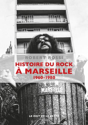 Histoire du rock à&nbsp;Marseille | Rossi, Robert