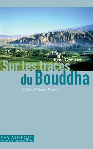 Sur les traces du Bouddha | Grousset, René