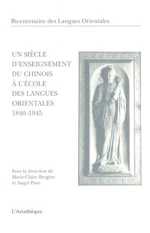 Un siècle d'enseignement du chinois a l'école des langues orientales 1840-1945 | Bergère, Marie-Claire
