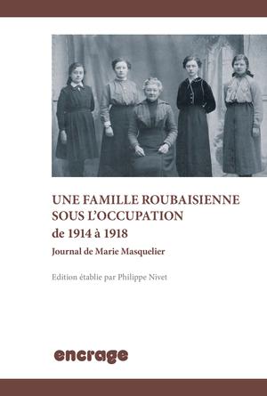 Une famille roubaisienne sous l’occupation de 1914 à 1918 | Nivet, Philippe