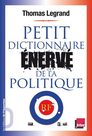Petit dictionnaire énervé de la politique | Legrand, Thomas