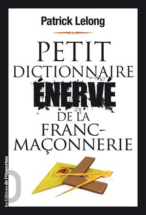 Petit dictionnaire énervé de la Franc-Maçonnerie | Lelong, Patrick