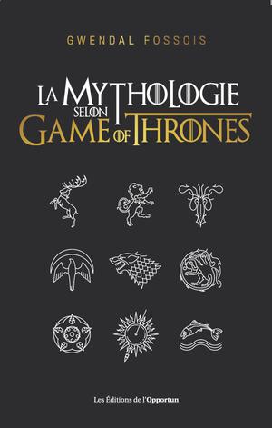 La mythologie selon Game of Thrones | Fossois, Gwendal