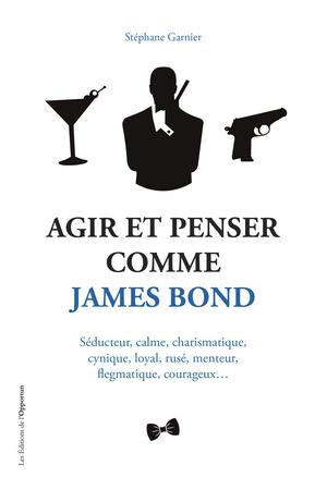 Agir et penser comme James Bond | Garnier, Stéphane