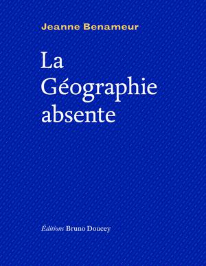 La Géographie absente | Benameur, Jeanne