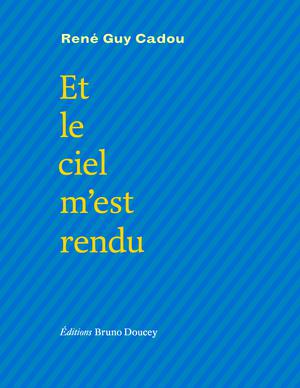 Et le ciel m’est rendu | Cadou, René Guy