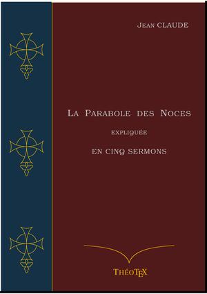 La Parabole des Noces Expliquée en Cinq Sermons | Claude, Jean