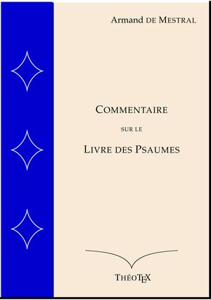 Commentaire sur le Livre des Psaumes | Mestral, Armand de