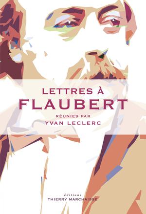 Lettres à Flaubert | Leclerc, Yvan