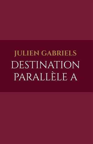 Destination parallèle A | Gabriels, Julien