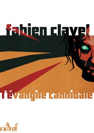 L'Evangile cannibale | Clavel, Fabien