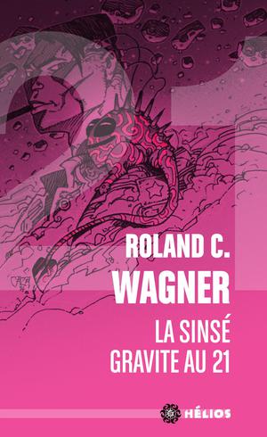 La Sinsé gravite au 21 | Wagner, Roland C.