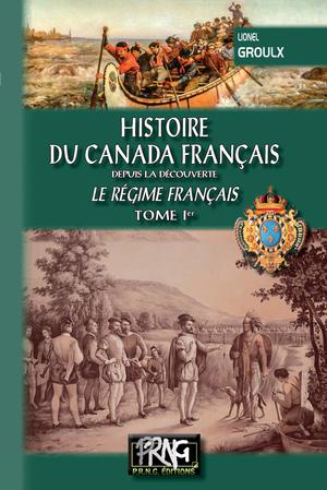 Histoire du Canada français (le régime français : Tome Ier) | Groulx, Lionel