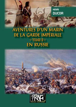 Aventures d'un Marin de la Garde impériale ( Tome 2 : en Russie) | Ducor, Henri