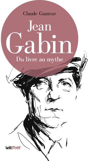 Jean Gabin, du livre au mythe | Gauteur, Claude