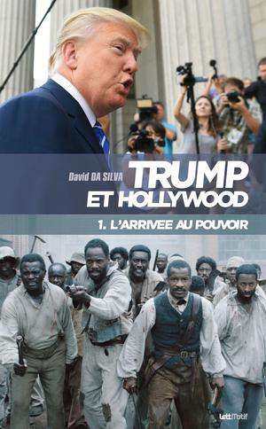 Trump et Hollywood (1. L’arrivée au pouvoir) | Da Silva, David