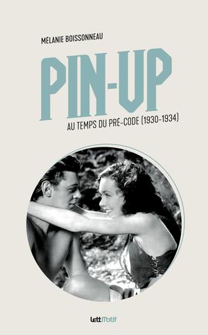 Pin-Up au temps du pré-Code | Boissonneau, Mélanie