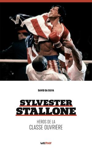 Sylvester Stallone, héros de la classe ouvrière | Da Silva, David