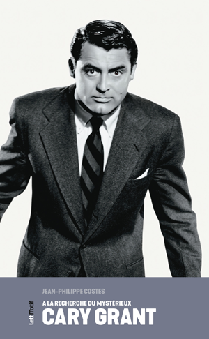 A la recherche du mystérieux Cary Grant | Costes, Jean-Philippe