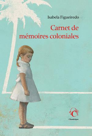 Carnet de mémoires coloniales | Figueiredo, Isabela