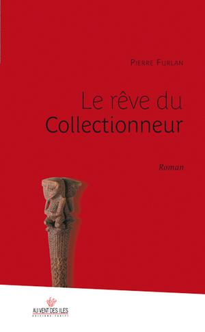 Le rêve du collectionneur | Furlan, Pierre