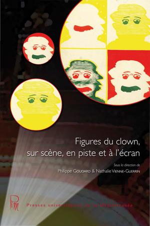 Figures du clown, sur scène, en piste et à l'écran | Goudard, Philippe