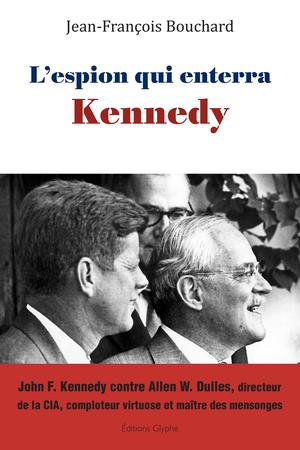 L’espion qui enterra Kennedy | Bouchard, Jean-François