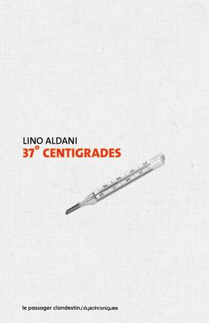 37 degrés centigrades | Aldani, Lino