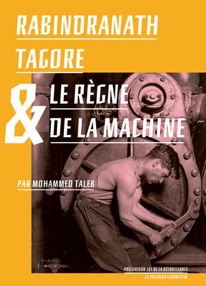 Rabindranath Tagore et le règne de la Machine | Taleb, Mohammed
