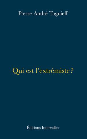 Qui est l'extrémiste ? | Taguieff, Pierre-André
