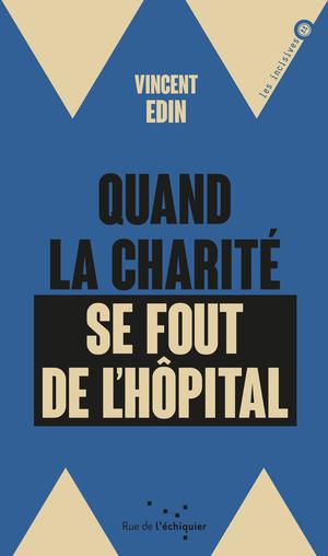 Quand la charité se fout de l'hôpital | Edin, Vincent