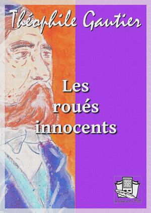 Les roués innocents | Gautier, Théophile