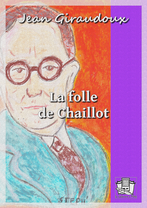 La folle de Chaillot | Giraudoux, Jean