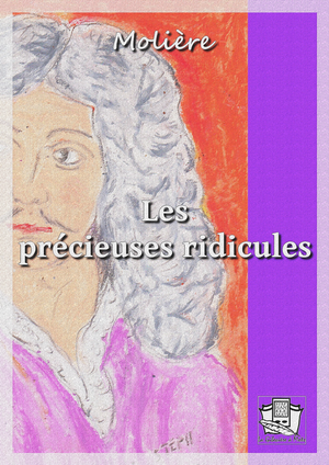 Les précieuses ridicules | Molière