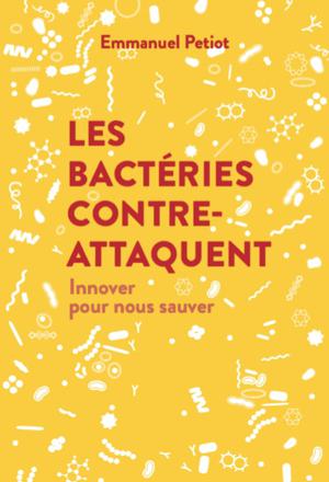 Les bactéries contre-attaquent | Petiot, Emmanuel